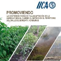 Promoviendo la gestión de riesgos y la adaptación de la agricultura al cambio climático en el territorio Valle de Sensenti, Honduras : Un avance en el fortalecimiento de las capacidades y la institucionalidad local y territorial para el proceso de gestión de riesgo de desastres y la adaptación de la agricultura y los medios de vida al cambio climático