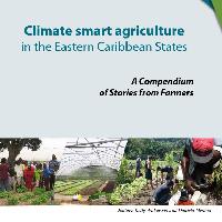 Climate smart agriculture in the Eastern Caribbean States : a compendium of stories from farmers