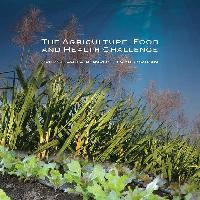 The  Agriculture,  Health  and  Food  Challenge  –  Critical  Issues, Options  and Perspectives