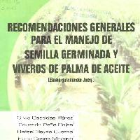 Recomendaciones generales para el manejo de semilla germinada y viveros de palma de aceite (Elaeis guineensis Jacq).-