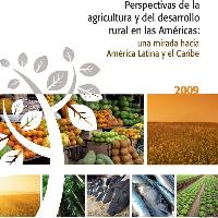 Perspectivas de la Agricultura y del Desarrollo Rural en las Américas: una mirada hacia ALC 2009