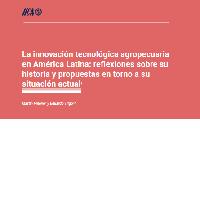 La innovación tecnológica agropecuaria en América Latina: reflexiones sobre su historia y propuestas en torno a su situación actual