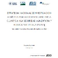 Estrategia nacional de investigación agrícola para mejorar la resiliencia climática y la seguridad alimentaria y nutricional en Guatemala
