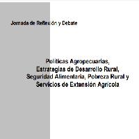 Jornada de reflexión y debate: Políticas agropecuarias, estrategias de desarrollo rural, seguridad alimentaría, pobreza rural y servicios de extensión agrícola