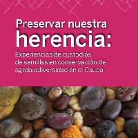Preservar nuestra herencia: experiencias de custodios de semillas en conservación de agrobiodiversidad en el Cauca