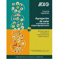 Manual de capacitación: agregación de valor a productos de origen agropecuario: elementos para la formulación e implementación de políticas públicas