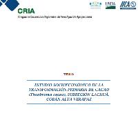 Estudio socioeconómico de la transformación primaria de cacao (Theobroma cacao), subregión Lachuá, Cobán Alta Verapaz