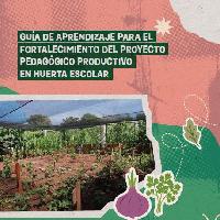 Guía de aprendizaje para el fortalecimiento del proyecto pedagógico productivo en huerta escolar