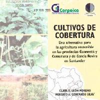 Cultivos de cobertura: Una alternativa para la agricultura sostenible en las provincias Guanentá y Comunera y García Rovira en Santander-