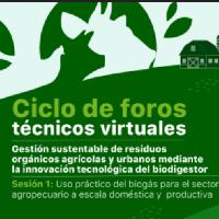 Ciclo de foros técnicos virtuales Gestión sustentable de residuos orgánicos agrícolas y urbanos mediante la innovación tecnológica del biodigestor... Sesión 1