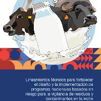 Lineamientos técnicos para fortalecer el diseño y la implementación de programas nacionales basados en riesgo para la vigilancia de residuos y contaminantes en la leche