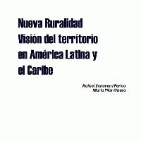 Nueva ruralidad: visión del territorio en América Latina y el Caribe