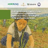Guía técnica para jóvenes rurales: fundamentos agronómicos, agroindustriales y tecnológicos de la producción de panela