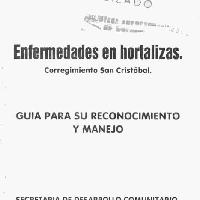 Guía para el reconocimiento y manejo de las principales enfermedades de las hortalizas en el corregimiento San Cristobal (Medellín).-