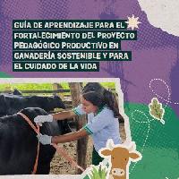 Guía de aprendizaje para el fortalecimiento del proyecto pedagógico productivo en ganadería sostenible y para el cuidado de la vida
