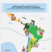 AGRICULTURAL PRODUCTIVITY IN LATIN AMERICA AND THE CARIBBEAN: WHAT WE KNOW AND WHERE WE ARE HEADING 