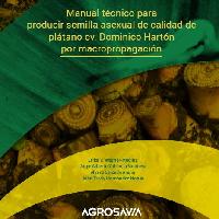 Manual técnico para producir semilla asexual de calidad de plátano cv. Dominico Hartón por macropropagación