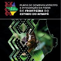 Plano de desenvolvimento e integração da faixa de fronteira do Estado do Amapá