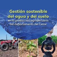 Gestión sostenible del agua y del suelo en la producción agropecuaria del departamento del Cesar