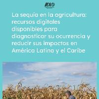 La sequía en la agricultura: recursos digitales disponibles para diagnosticar su ocurrencia y reducir sus impactos en América Latina y el Caribe