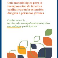 Guía metodológica para la incorporación de técnicas cualitativas en la extensión dirigida a personas jóvenes Técnicas de acompañamiento técnico con enfoque participativo