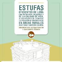 Estufas eficientes de leña como contribución al mejoramiento de la calidad de vida,al uso eficiente de la energía y la reducción de emisiones de GEI en áreas rurales de Antioquíay Santander, Colombia. Documento de sistematización y suplemento técnico