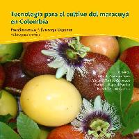 Tecnología para el cultivo del maracuyá en Colombia: (Passiflora edulis f. flavicarpa Degener) Yellow passion fruit