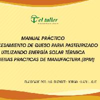 Manual práctico procesamiento de queso paria pasteurizado utilizando energía solar térmica y buenas prácticas de manufactura (BPM)