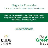 Negocios Forestales: El mercado de los Recursos Naturales del Bosque. Reporte de Percepción del Consumidor sobre los Productos con Ingredientes del Bosque en Santa Cruz de la Sierra