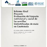 Informe final proyecto Evaluación del impacto nutricional y social de las semllas biofortificadas de maíz en Guatemala