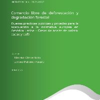 Comercio libre de deforestación y degradación forestal. Buenas prácticas públicas y privadas para la adecuación a la normativa europea en América Latina. Caso de aceite de palma, cacao y café