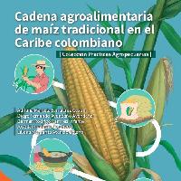 Cadena agroalimentaria de maíz tradicional en el Caribe colombiano