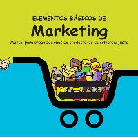 Elementos básicos de marketing : manual para organizaciones de productores de comercio justo