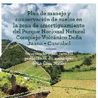 Plan de manejo y conservación de suelos en la zona de amortiguamiento del Parque Nacional Natural Complejo Volcánico Doña Juana - Cascabel: recomendaciones para los productores del municipio de La Cruz, Nariño