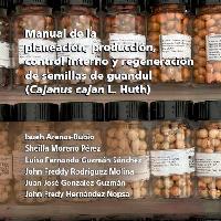 Manual de planeación, producción, control interno y regeneración de semillas de guandul (Cajanus cajan (L.) Huth)