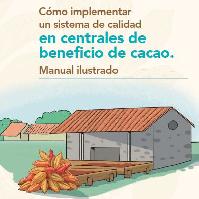 Cómo implementar un sistema de calidad en centrales de beneficio de cacao : manual ilustrado
