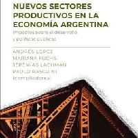 Nuevos sectores productivos en la economía Argentina. Impactos sobre el desarrollo y políticas públicas