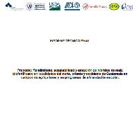 Informe técnico final Proyecto Rendimiento, aceptabilidad y adopción de híbridos de maíz biofortificado en localidades del norte, oriente y occidente de Guatemala en campos de agricultores y en programas de alimentación escolar