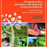 Perspectivas de la Agricultura y del Desarrollo Rural: Una mirada hacia América Latina y el Caribe 2013 