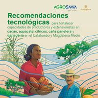 Recomendaciones tecnológicas para fortalecer capacidades de productores y extensionistas en cacao, aguacate, cítricos, caña panelera y ganadería en el Catatumbo y Magdalena Medio