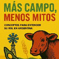 Más campo, menos mitos. Conceptos para entender su rol en Argentina
